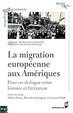 pitone reale bianco  La migration européenne aux Amériques: Pour un dialogue entre histoire et littérature (Enquêtes et documents t. 43) (French Edition)