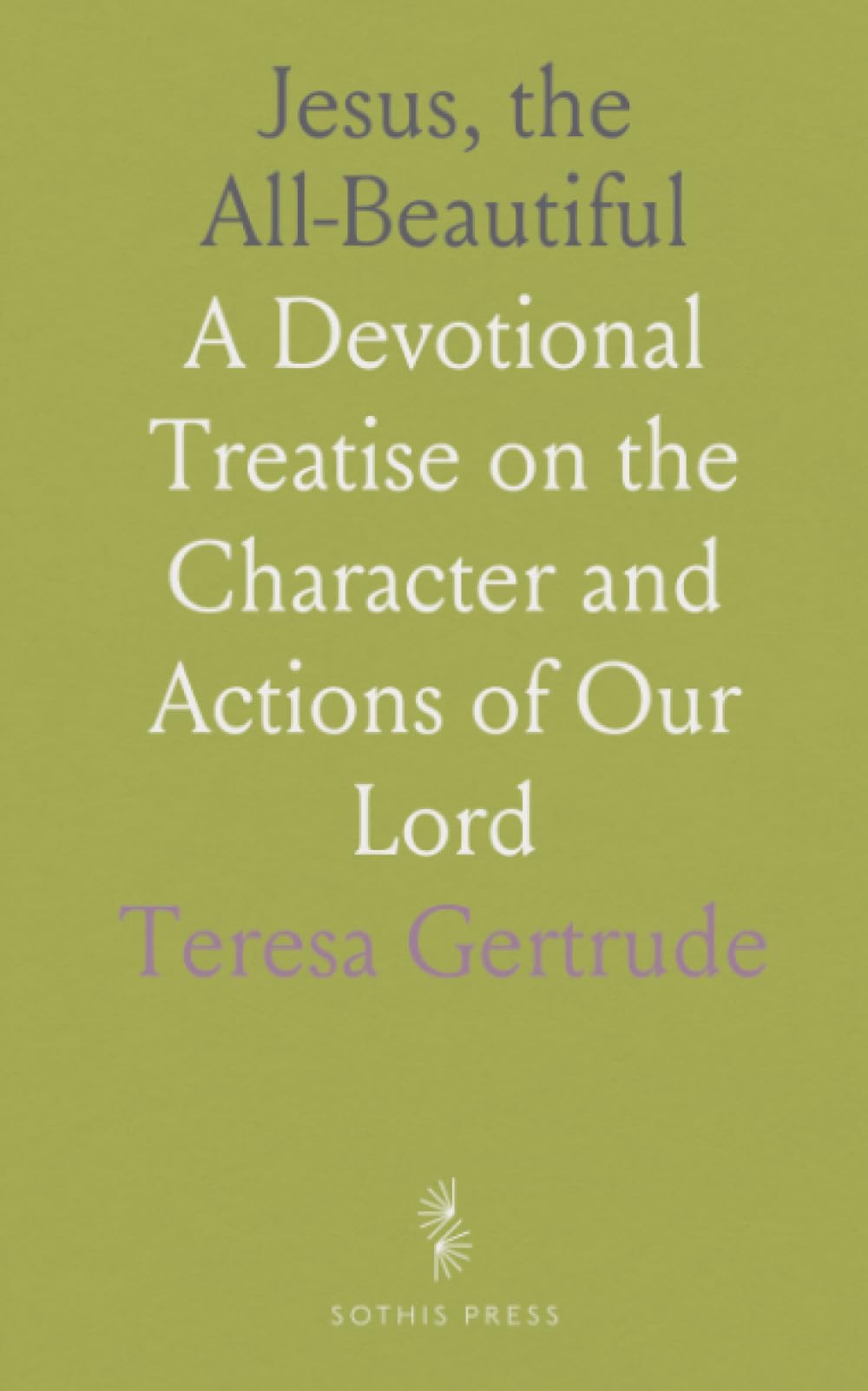 Jesus, the All-Beautiful: A Devotional Treatise on the Character and Actions of Our Lord