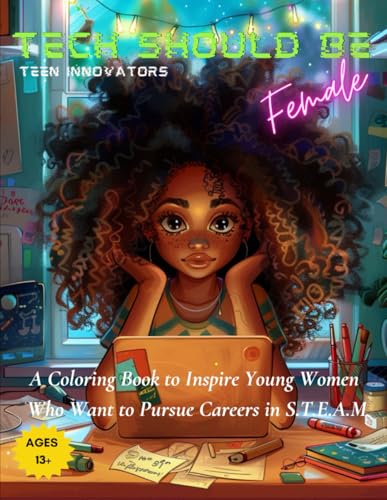Tech Should Be Female: Teen Innovators: A S.T.E.A.M Coloring Journey: Celebrating Teen Innovators Who Changed The World Before 18