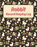 Rabbit Record Keeping Log Book: Track Herd Details, Health, Breeding, Feed, Income, Expenses, Supplies, and Hutch Maintenance
