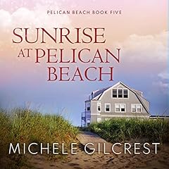 Sunrise at Pelican Beach Audiobook By Michele Gilcrest cover art