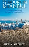 istanbul: 72 hours in istanbul -a smart swift guide to delicious food, great rooms & what to do in istanbul, turkey. (trip plannner guides) (volume 1) by trip planner guides (2015-08-30)