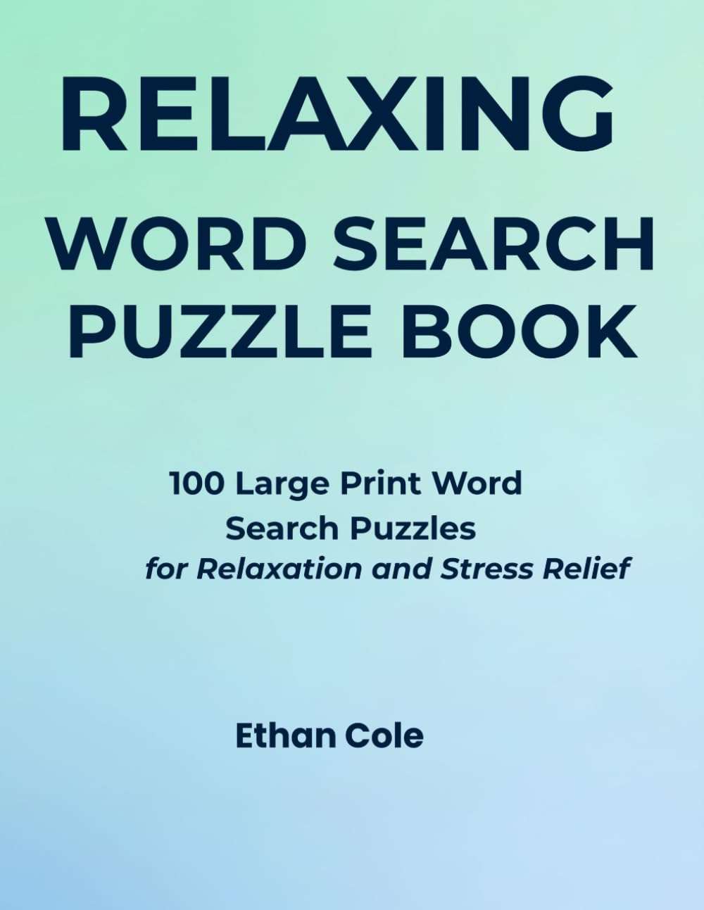 RELAXING WORD SEARCH PUZZLE BOOK: 100 Large Print Word Search Puzzles for Relaxation and Stress Relief