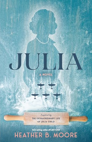 Julia: A Novel Inspired by the Extraordinary Life of Julia Child