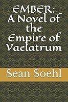 Ember: A Novel of the Empire of Vaelatrum 1980889171 Book Cover