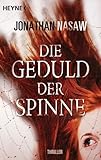 Die Geduld der Spinne: Roman - Jonathan Nasaw Übersetzer: Sepp Leeb 