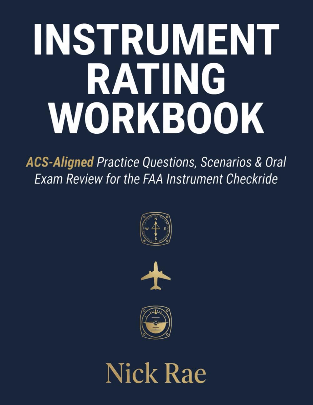 Instrument Rating Workbook: Complete IFR Study System — ACS-Aligned Practice Questions, Scenarios & Oral Exam Review for the FAA Checkride (Pilot Certificate Workbooks)