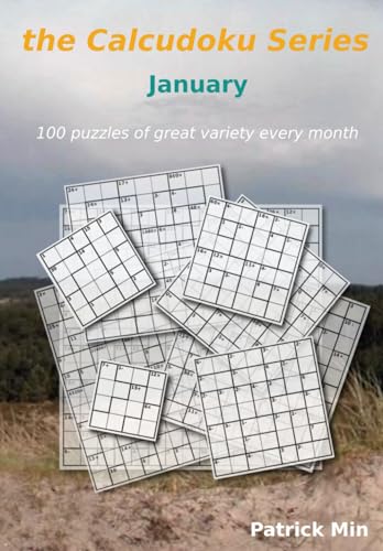 the Calcudoku Series - January: 100 puzzles of great variety every month