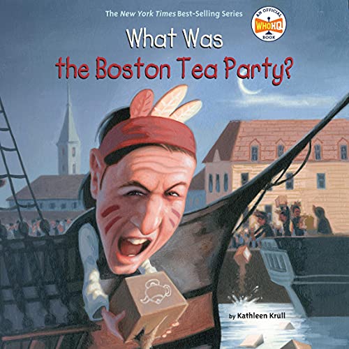 What Was the Boston Tea Party? by Kathleen Krull, Who HQ episode artwork