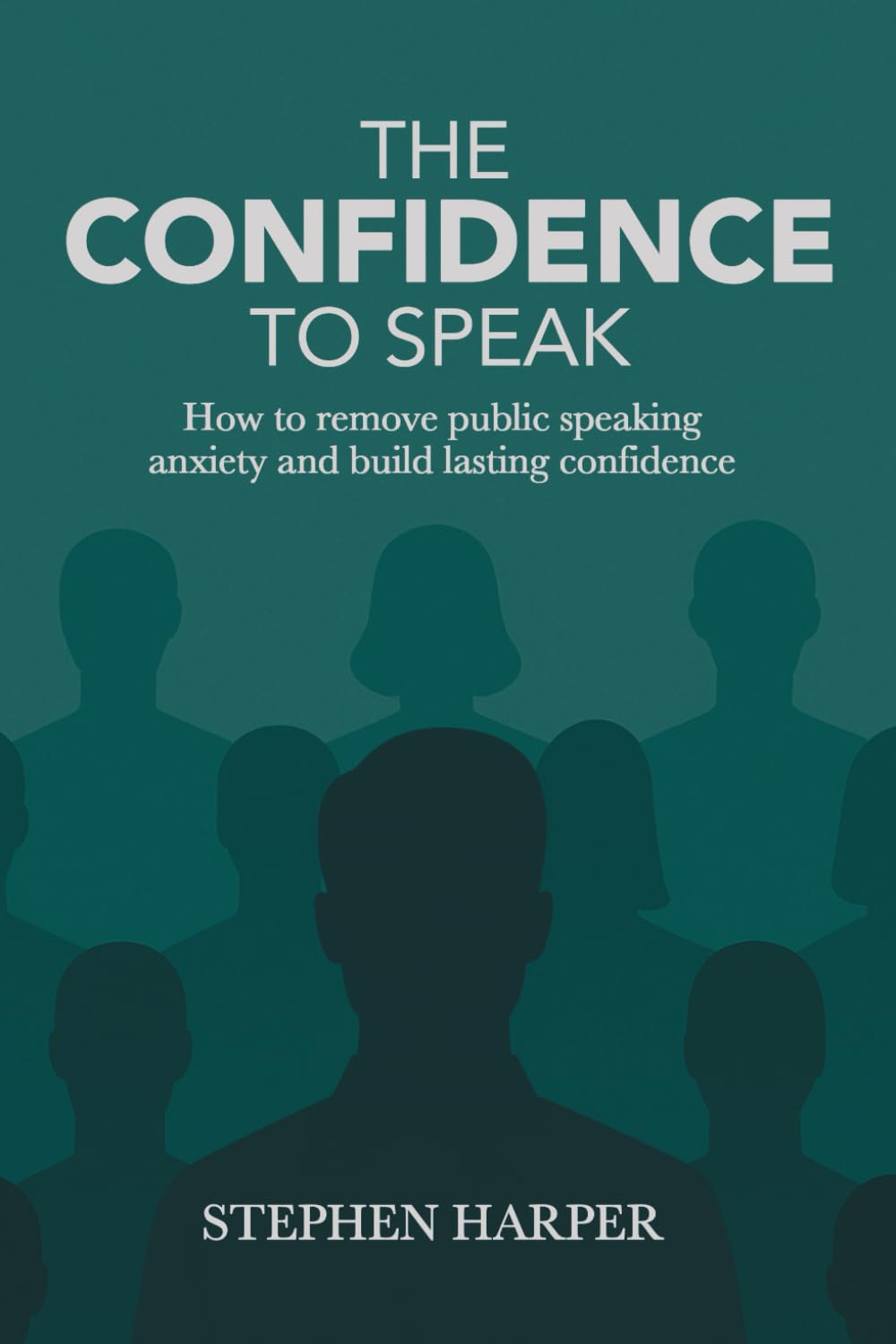 The Confidence to Speak: How to remove public speaking anxiety and build lasting confidence