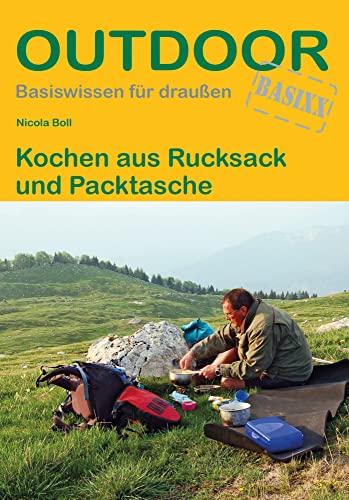 Kochen aus Rucksack und Packtasche (Outdoor Basiswissen, Band 8)
