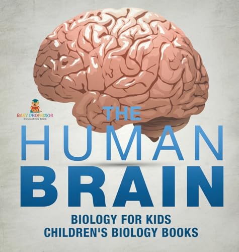 The Human Brain - Biology for Kids Children's Biology Books
