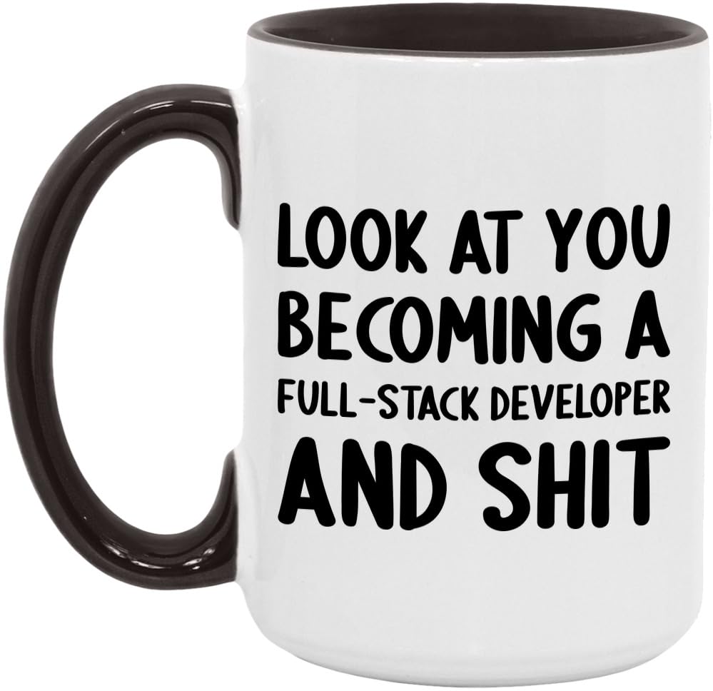 Look At You Becoming A Full-Stack Developer and Shit Funny New Job Celebration White/Black 15oz Mug