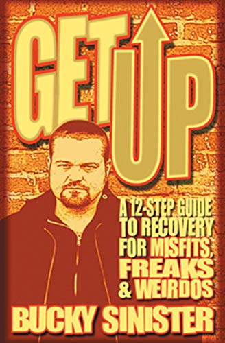 Get Up: A 12-Step Guide to Recovery for Misfits, Freaks, & Weirdos