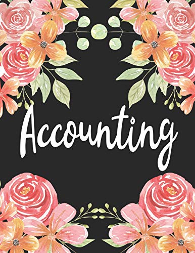Accounting: 1 Subject 100 Pages College Ruled 8.5 x 11 Composition Notebook Journal for School Classes - Accounting Teachers, Students, TAs, Flowers, Cute, Pretty