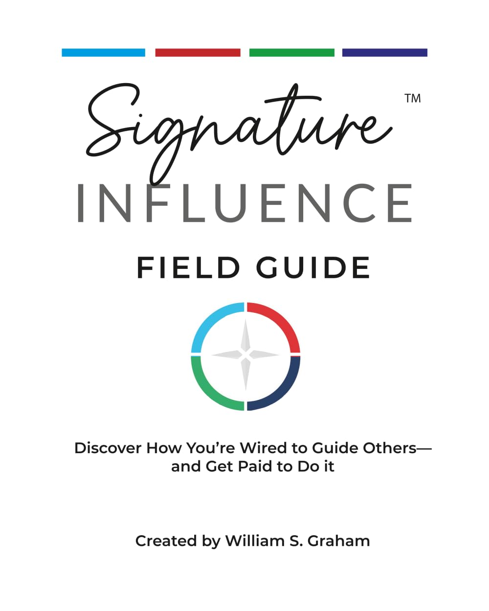 Signature Influence Field Guide: Discover How You’re Wired to Guide Others... and Get Paid to Do it