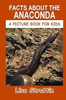 Facts About the Anaconda (A Picture Book For Kids) 1097587150 Book Cover