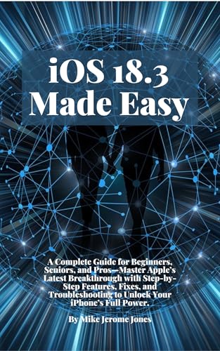 iOS 18.3 made Easy : A Complete Guide for Beginners, Seniors, and Pros—Master Apple’s Latest Breakthrough with Step-by-Step Features, Fixes, and Troubleshooting ... & Senior Guide to Digital Devices.) image 2