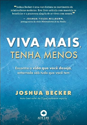 Viva Mais, Tenha Menos: Encontre a Vida que Você Deseja, Enterrada sob Tudo o que Você tem