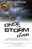 Once The Storm Is Over: From Grieving to Healing After the Suicide of My Daughter 0990841316 Book Cover