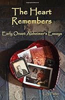 The Heart Remembers: Early Onset Alzheimer's Essays 0990327035 Book Cover