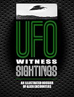 UFO Witness Sightings: An Illustrated Dossier of Alien Encounters 1782748903 Book Cover