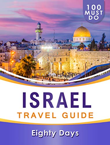 ISRAEL Travel Guide: 100 Must Do!