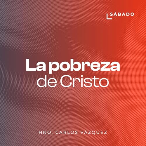 La pobreza de Cristo - Hno. Carlos Vázquez