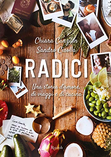Radici. Una storia d'amore, di viaggi e di cucina