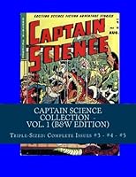 Captain Science Collection - Vol. 1 (B&W Edition): Triple-Sized: Complete Issues #3 - #4 - #5 1484060229 Book Cover