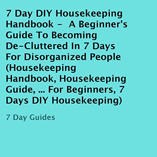 7 Day DIY Housekeeping Handbook A Beginner's Guide to DeCluttered in 7