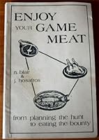 Enjoy Your Game Meat: From Planning the Hunt to Eating the Bounty B0006XGLA4 Book Cover
