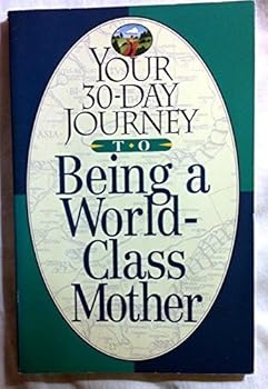 Paperback Your 30-Day Journey to Being a World-Class Mother Book