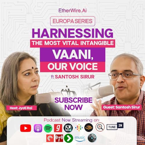 EP 17: Harnessing the most vital intangible Vaani, Our Voice ft Santosh Sirur | Europa Series