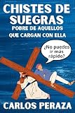 Chistes de suegras: Pobre de aquellos que cargan con ella (Spanish Edition)