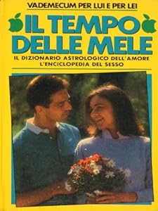 Il Tempo delle Mele. Il dizionario astrologico dell'Amore, l'enciclopedia del sesso.