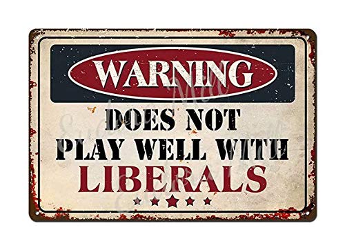 Warning Does Not Play Well with Liberals sign 8"x12" Funny Sarcastic Metal Tin sign Retro Vintage Decor Sign Funny Home Man Cave Bar Wall Decor