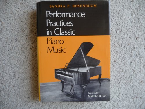 Performance Practices in Classic Piano Music: Their Principles and Applications (Music Scholarship and Performance)