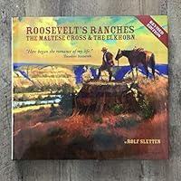 Roosevelt's Ranches: The Maltese Cross and the Elkhorn 0989270904 Book Cover