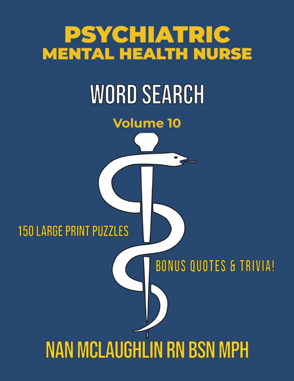 Vol 10 PSYCHIATRIC MENTAL HEALTH NURSE WORD SEARCH: Larger Print Word Search for Nurses | Puzzle Book for Adults with Nursing Trivia & Inspiring ... Search Series" by Nan McLaughlin RN BSN MPH)