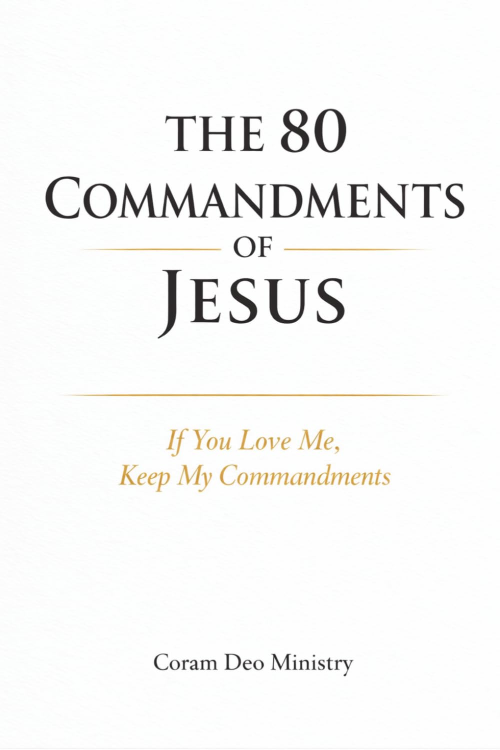 The 80 Commandments of Jesus: If You Love Me, Keep My Commandments