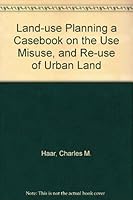 Land-Use Planning, A Casebook on the use of misue, and re-use of urban land B0006CPNKY Book Cover