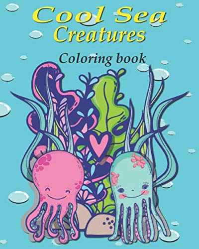 Cool Sea Creatures: Cool Sea Life, Sea Creatures Coloring Book For Kids (Ages 4+)