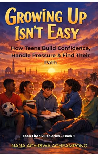 Growing Up Isn't Easy: How Teens Build Confidence, Handle Peer Pressure & Find Their Path (English Edition)