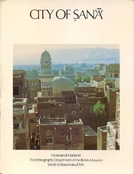 City of San'a': Nomad and City Exhibition Museum of Mankind, Department of Ethnography of the British Museum, World of Islam Festival 1976