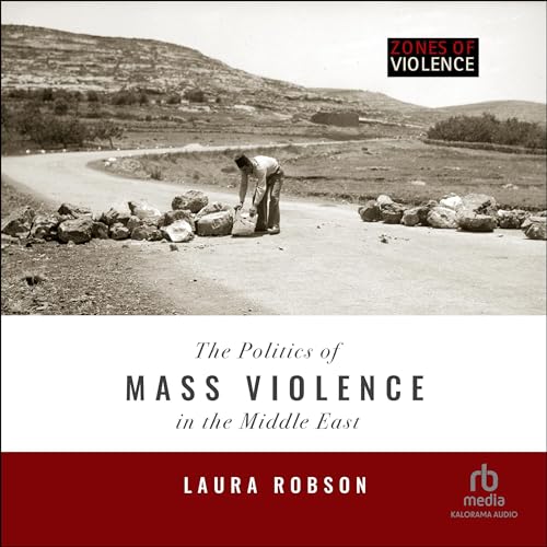 The Politics of Mass Violence in the Middle East by Laura Robson episode artwork