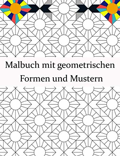 Malbuch mit geometrischen Formen und Mustern: Geometrisches Malbuch für Erwachsene, Entspannungs-Stressabbau-Designs, wunderschöne geometrische Muster, geometrische Formen und Muster Malbuch.