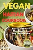 Vegan Haitian Cookbook: 100 Easy and Delicious Plant-Based Recipes for a Healthy Lifestyle