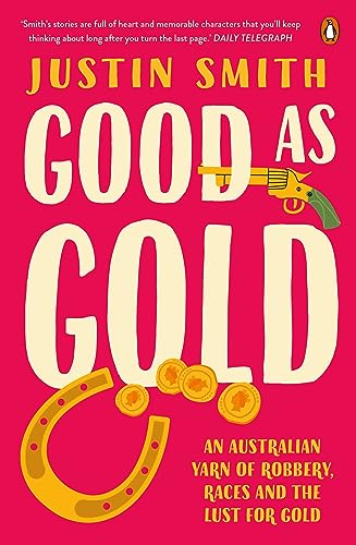 Good As Gold: An Australian Yarn Of Robbery, Races And The Lust For Gold