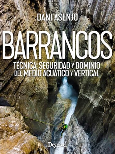 Barrancos: Técnica, seguridad y dominio del medio acuático y vertical (Manuales outdoor Desnivel)